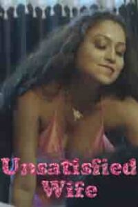 Unsatisfied Wife (2023) Hindi Short Film